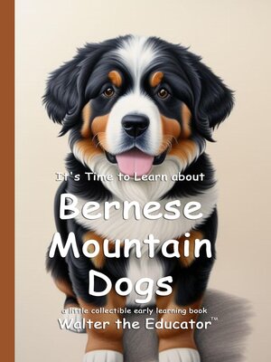 cover image of It's Time to Learn about Bernese Mountain Dogs